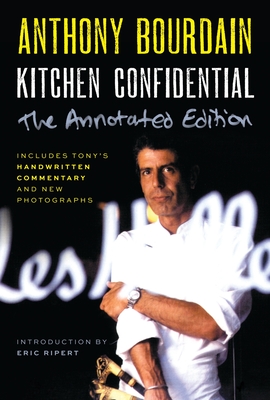 Kitchen Confidential Annotated Edition: Adventures in the Culinary Underbelly - Anthony Bourdain