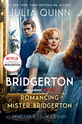 Romancing Mister Bridgerton [Tv Tie-In]: Penelope & Colin's Story, the Inspiration for Bridgerton Season Three - Julia Quinn