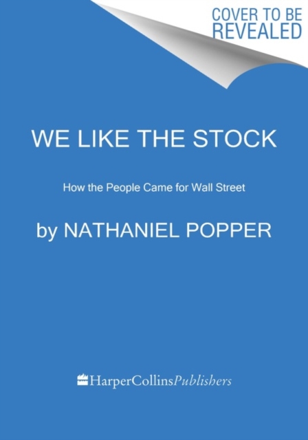 The Trolls of Wall Street: How the Outcasts and Insurgents Are Hacking the Markets - Nathaniel Popper