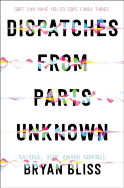 Dispatches from Parts Unknown - Bryan Bliss