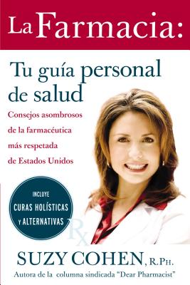 La Farmacia: Tu Guia Personal de Salud: Consejos Asombrosos de la Farmaceutica Mas Respetada de Estados Unidos = The 24-Hour Pharma = The 24-Hour Phar - Suzy Cohen