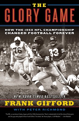 The Glory Game: How the 1958 NFL Championship Changed Football Forever - Frank Gifford