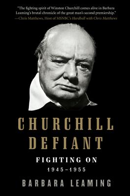 Churchill Defiant: Fighting On: 1945-1955 - Barbara Leaming