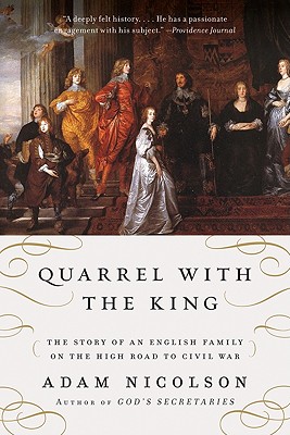 Quarrel with the King: The Story of an English Family on the High Road to Civil War - Adam Nicolson