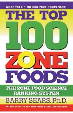 Coperta cărții 'The Top 100 Zone Foods: The Zone Food Science Ranking System - Barry Sears'