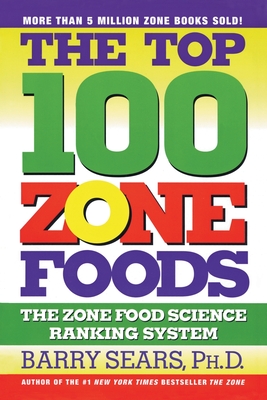 Coperta cărții 'The Top 100 Zone Foods: The Zone Food Science Ranking System - Barry Sears'