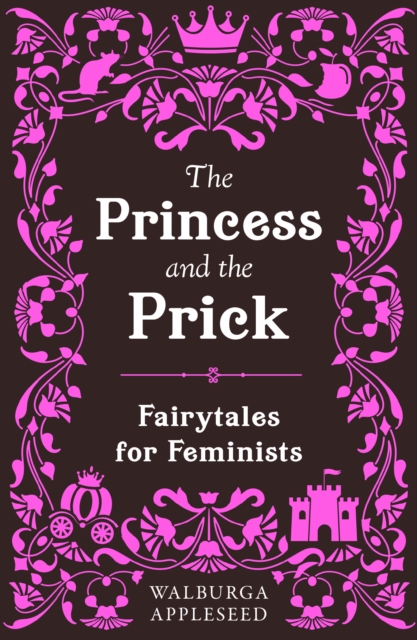 The Princess and the Prick - Walburga Appleseed