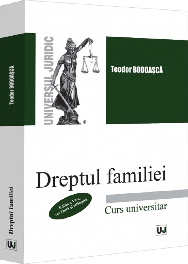 Dreptul familiei. Curs universitar Ed.6 - Teodor Bodoasca