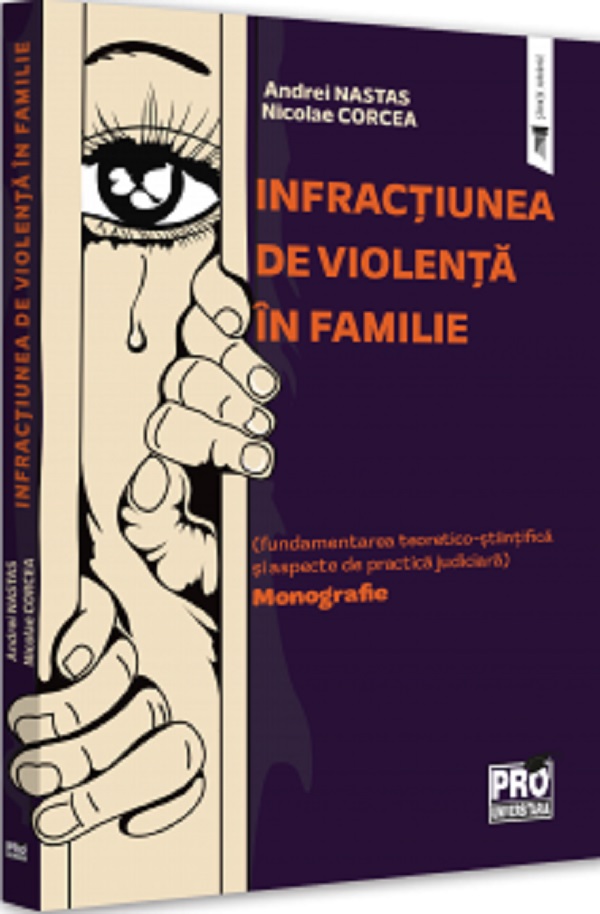 Infractiunea de violenta in familie. Monografie - Andrei Nastas, Nicolae Corcea
