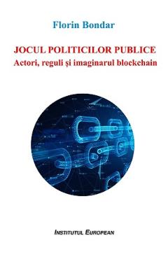 Poza produsului Jocul politicilor publice. Actori, reguli si imaginarul blockchain - Florin Bondar