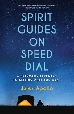 Coperta cărții 'Spirit Guides on Speed Dial: A Pragmatic Approach to Getting What You Want - Jules Apollo'