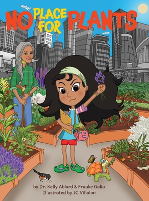 No Place for Plants: A Children's Picture Book About Plant Advocacy, Cultural Heritage, Leadership, And Scent Memories - Kelly Ablard