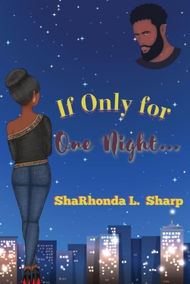 If Only for One Night... - Sharhonda L. Sharp