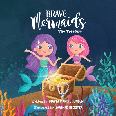 Brave Mermaids: The Treasure - Maria Mandel Dunsche