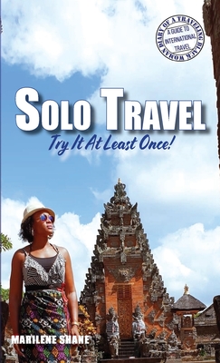 Solo Travel: Try It At Least Once! - Marilene Shane