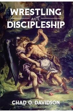 Coperta cărții 'Wrestling With Discipleship - Chad O. Davidson'