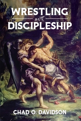 Wrestling With Discipleship - Chad O. Davidson