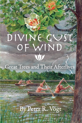 Coperta cărții 'Divine Gust of Wind: The Afterlife of Great Trees - Peter R. Vogt'