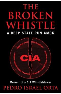 The Broken Whistle: A Deep State Run Amok - Pedro Israel Orta