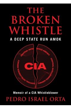 Coperta cărții 'The Broken Whistle: A Deep State Run Amok - Pedro Israel Orta'