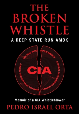 Coperta cărții 'The Broken Whistle: A Deep State Run Amok - Pedro Israel Orta'