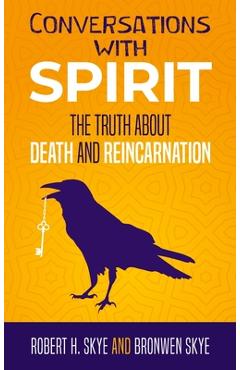 Coperta cărții 'Conversations With Spirit: The Truth About Death and Reincarnation - Robert H. Skye'