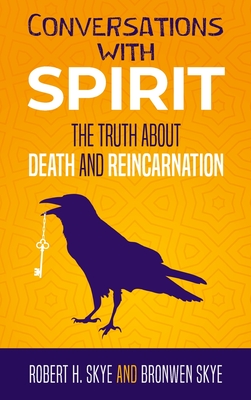 Coperta cărții 'Conversations With Spirit: The Truth About Death and Reincarnation - Robert H. Skye'