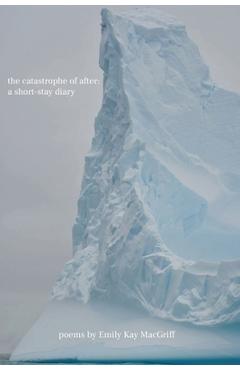Coperta cărții 'The catastrophe of after: a short-stay diary - Emily Kay Macgriff'