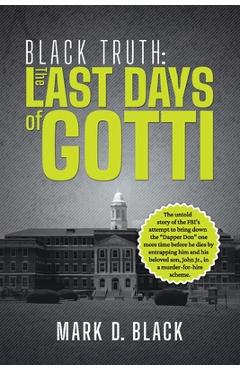 Coperta cărții 'Black Truth: The Last Days of Gotti - Mark D. Black'