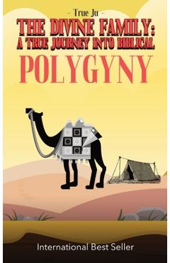 Coperta cărții 'The Divine Family: A TRUE JOURNEY INTO BIBLICAL POLYGYNY: - From Identity To Culture, A Modern Approach To Living As'