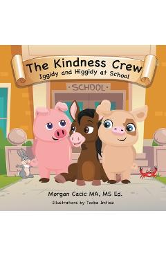 Coperta cărții 'The Kindness Crew: Iggidy and Higgidy at School - Morgan Cacic'