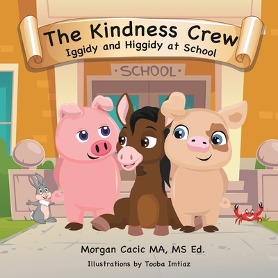 Coperta cărții 'The Kindness Crew: Iggidy and Higgidy at School - Morgan Cacic'