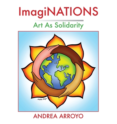 ImagiNATIONS: Art as Solidarity - Andrea Arroyo