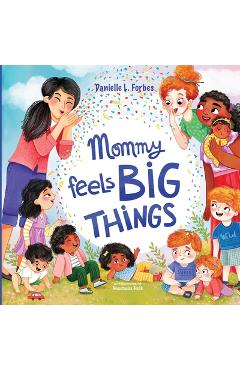 Coperta cărții 'Mommy Feels BIG THINGS - Danielle L. Forbes'