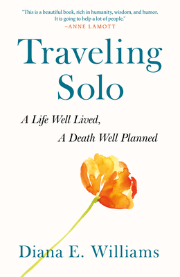 Traveling Solo: A Life Well Lived, a Death Well Planned - Diana E. Williams