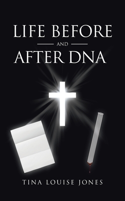 Life Before and After DNA - Tina Louise Jones