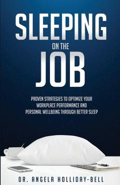Coperta cărții 'Sleeping On The Job: Proven Strategies To Optimize Your Workplace Performance And Personal Wellbeing Through Better'