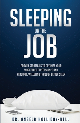 Coperta cărții 'Sleeping On The Job: Proven Strategies To Optimize Your Workplace Performance And Personal Wellbeing Through Better'