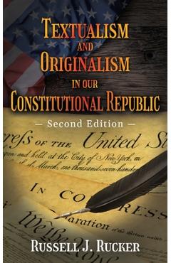 Poza produsului Textualism and Originalism in our Constitutional Republic: Second Edition - Russell J. Rucker