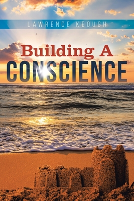 Building a Conscience - Lawrence Keough