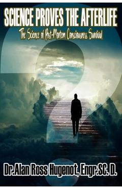 Coperta cărții 'Science Proves the Afterlife - Alan Ross Hugenot'