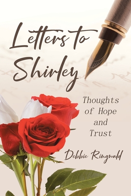 Letters to Shirley: Thoughts of Hope and Trust - Debbie Ringwald