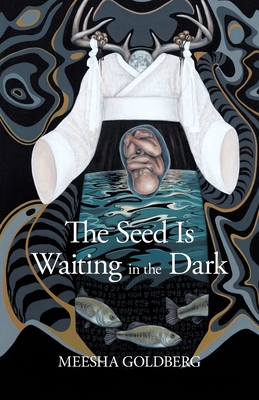 Coperta cărții 'The Seed Is Waiting in the Dark - Meesha Goldberg'