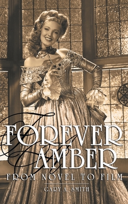 Forever Amber (hardback): From Novel to Film - Gary A. Smith