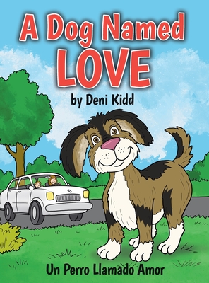 A Dog Named Love: Un Perro Llamado Amor - Deni Kidd