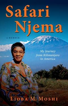Coperta cărții 'Safari Njema: My Journey from Kilimanjaro to America - Lioba M. Moshi'