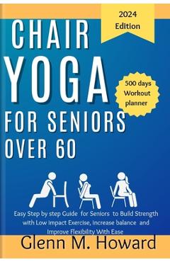 Coperta cărții 'Chair Yoga for Seniors Over 60: Easy Step by step Guide for Seniors to Build Strength with Low impact Exercise,'