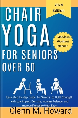 Coperta cărții 'Chair Yoga for Seniors Over 60: Easy Step by step Guide for Seniors to Build Strength with Low impact Exercise,'