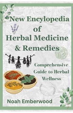 Coperta cărții 'New Encylopedia of Herbal Medicine & Remedies: Comprehensive Guide to Herbal Wellness - Noah Emberwood'