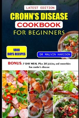 Crohn's Disease Cookbook for Beginners: Healthy and delicious recipes to overcome swollen and irritated digestive tract - Malvin Harison